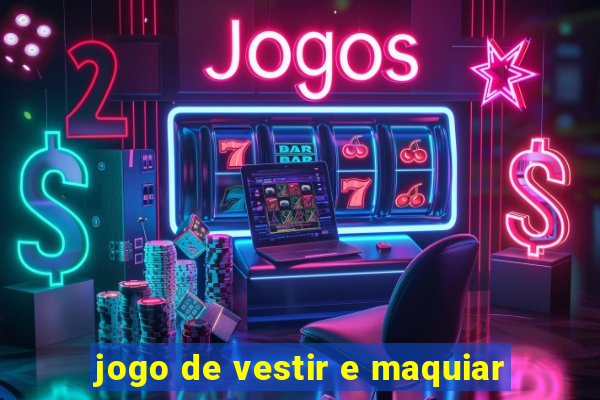 jogo de vestir e maquiar