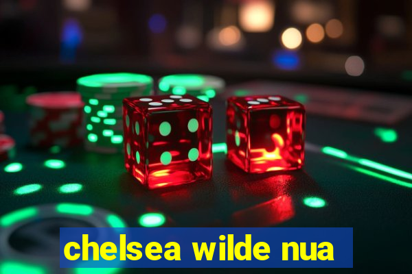 chelsea wilde nua
