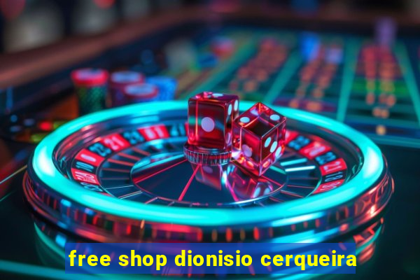 free shop dionisio cerqueira