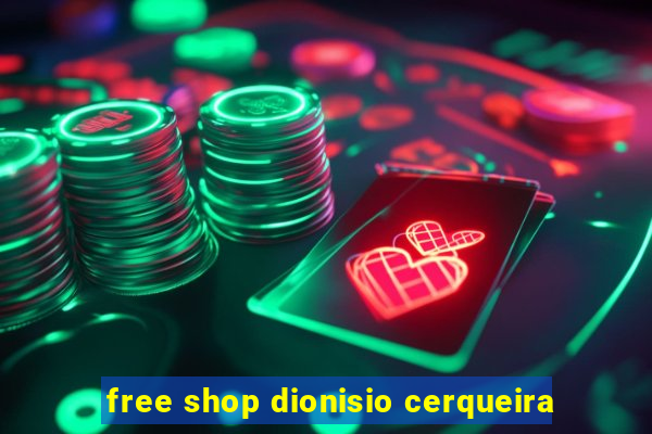 free shop dionisio cerqueira