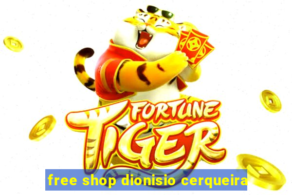 free shop dionisio cerqueira