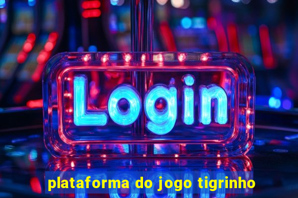 plataforma do jogo tigrinho