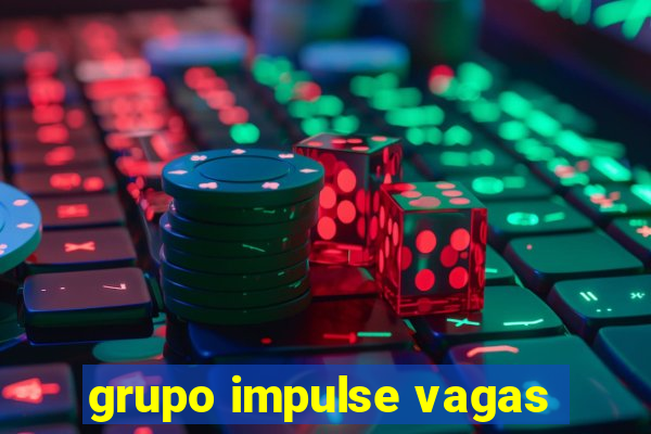 grupo impulse vagas