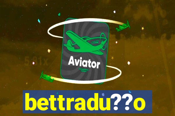 bettradu??o
