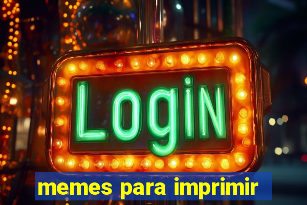 memes para imprimir