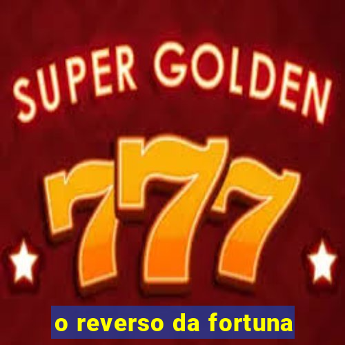 o reverso da fortuna