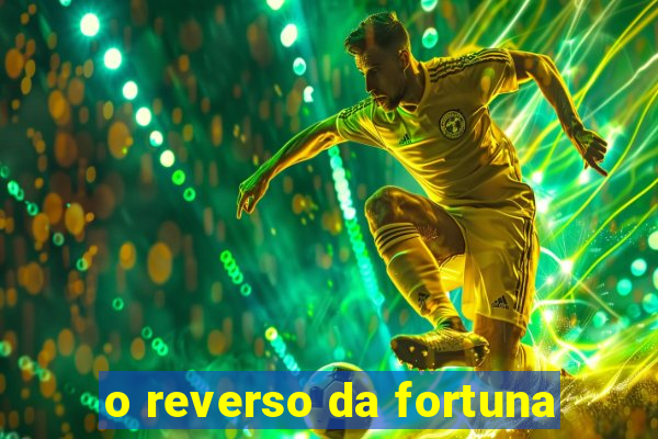 o reverso da fortuna