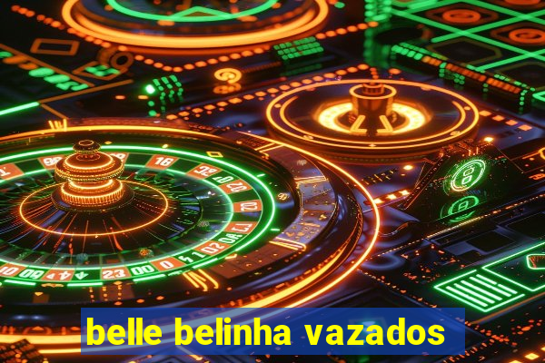 belle belinha vazados