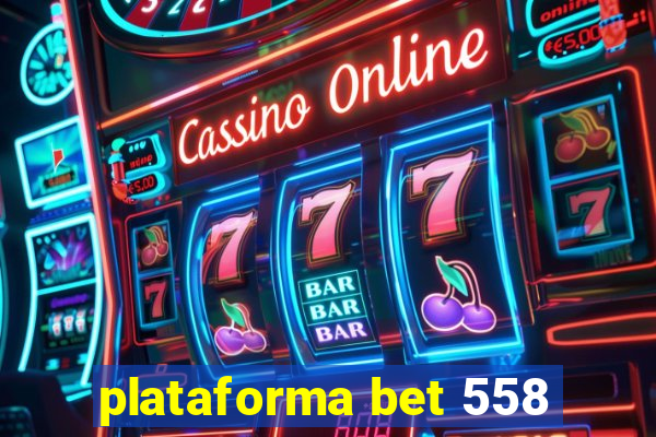 plataforma bet 558