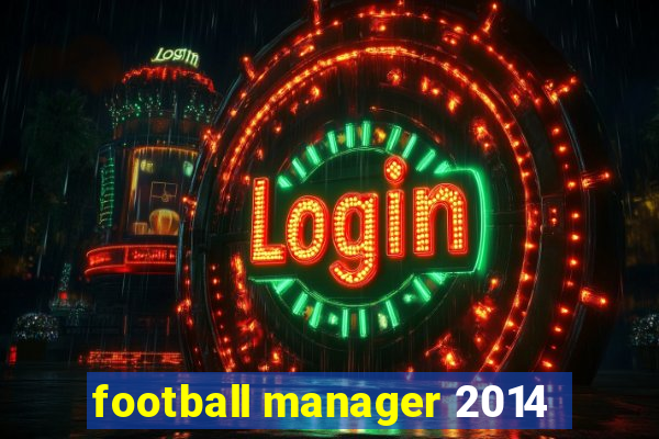 football manager 2014