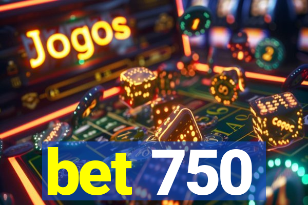bet 750