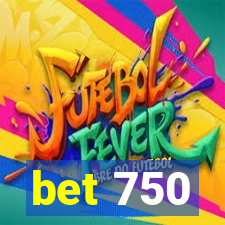 bet 750