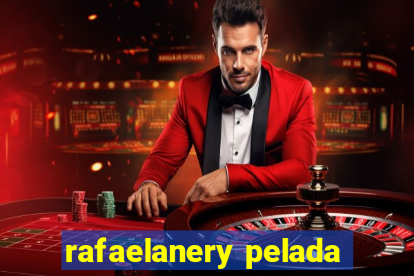 rafaelanery pelada