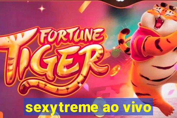 sexytreme ao vivo