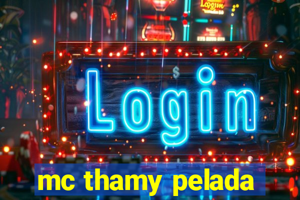 mc thamy pelada