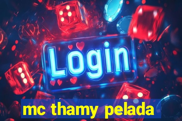 mc thamy pelada