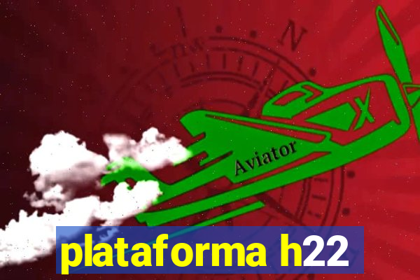 plataforma h22