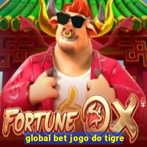 global bet jogo do tigre