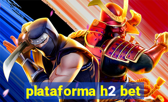 plataforma h2 bet
