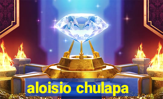 aloisio chulapa