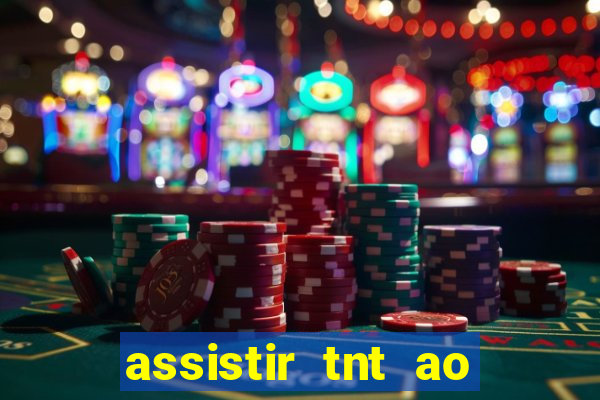 assistir tnt ao vivo grátis