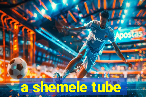 a shemele tube