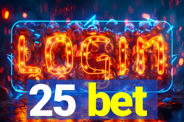 25 bet