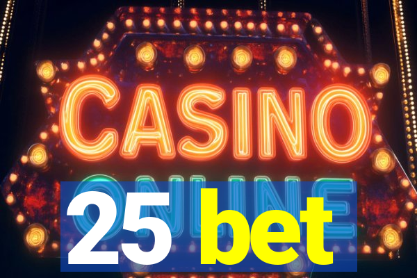 25 bet