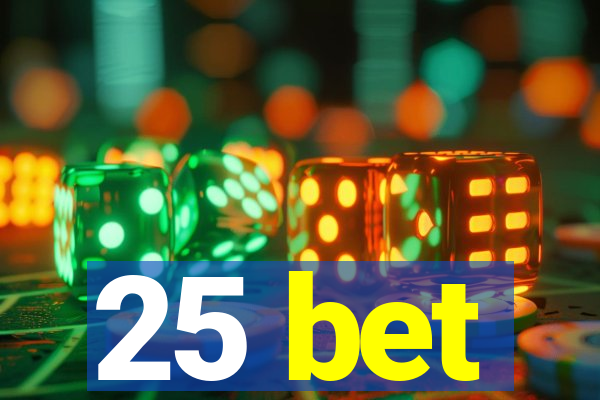 25 bet