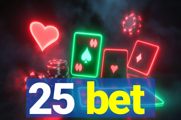 25 bet