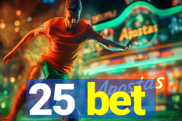 25 bet