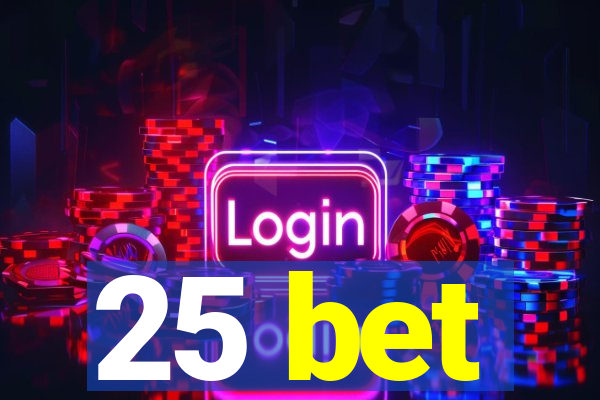 25 bet