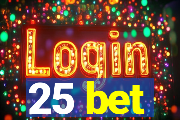 25 bet