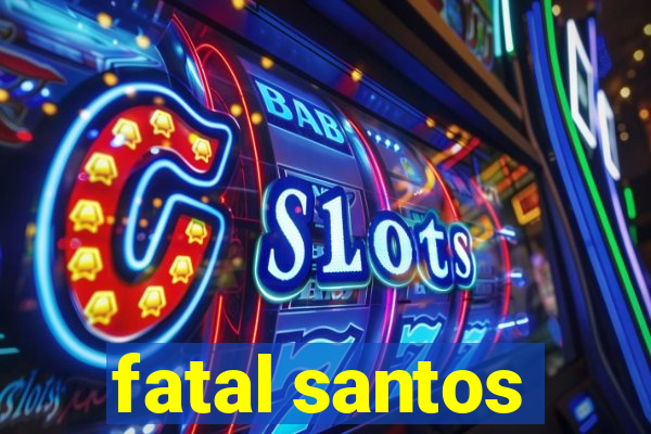 fatal santos