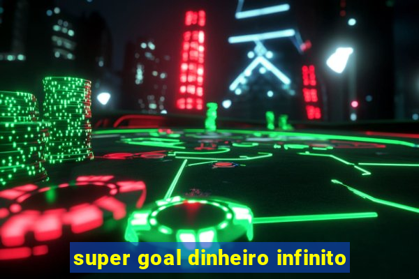 super goal dinheiro infinito