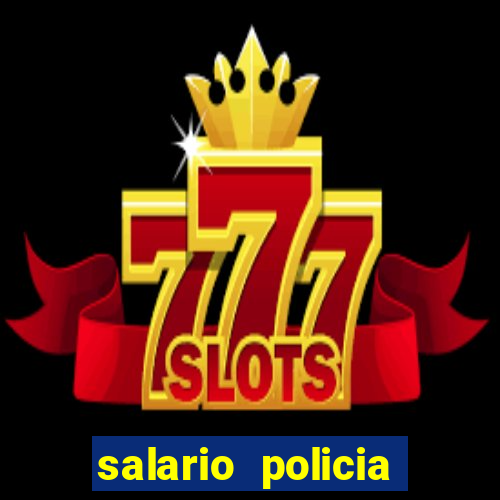 salario policia civil ba