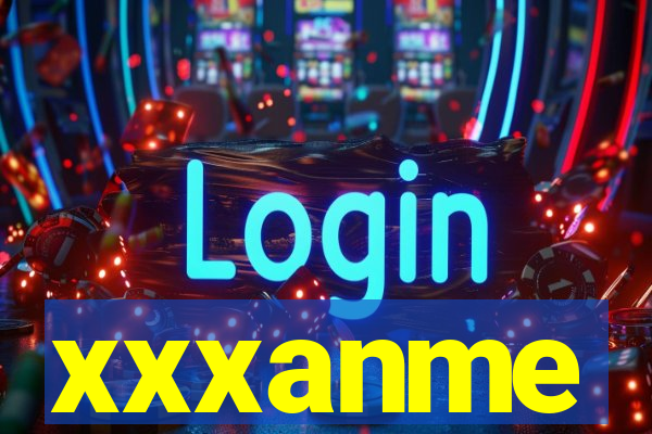 xxxanme