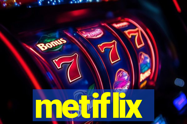metiflix