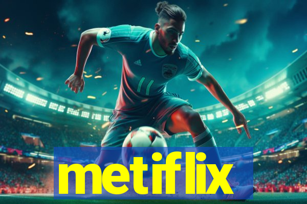 metiflix