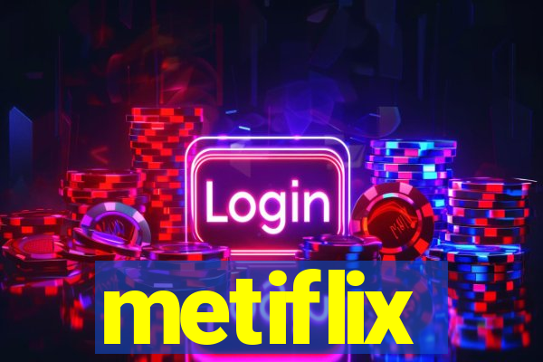 metiflix