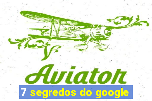 7 segredos do google