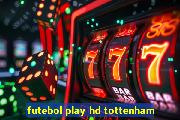 futebol play hd tottenham