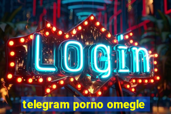 telegram porno omegle