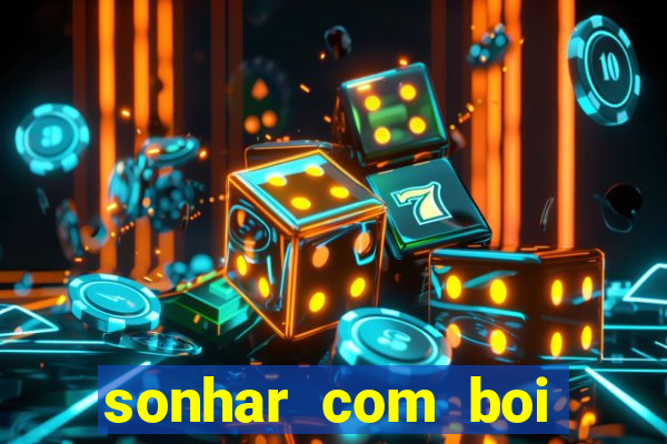 sonhar com boi jogo do bicho