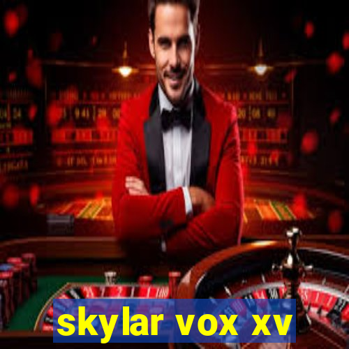 skylar vox xv