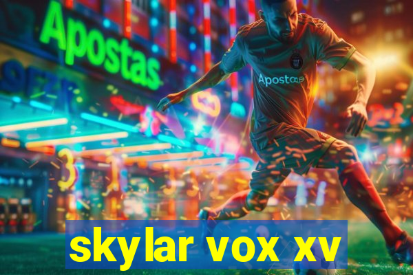 skylar vox xv