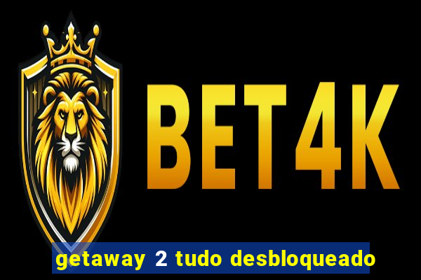 getaway 2 tudo desbloqueado