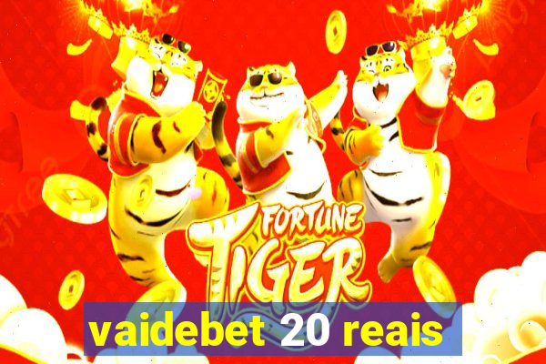 vaidebet 20 reais