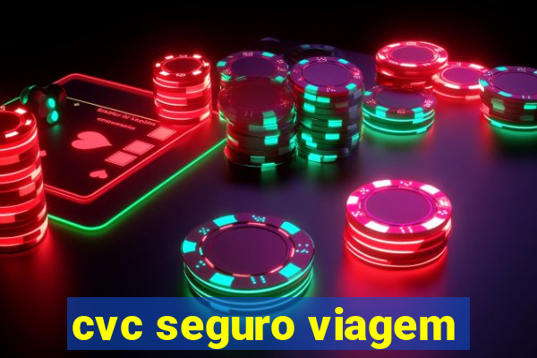 cvc seguro viagem