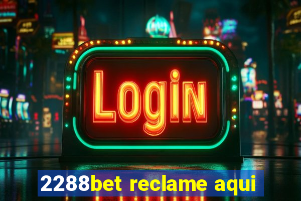 2288bet reclame aqui